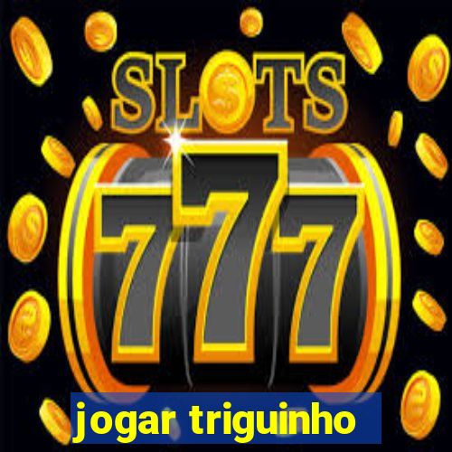 jogar triguinho